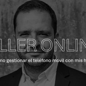 Curso: Cómo gestionar el móvil con mi hijo